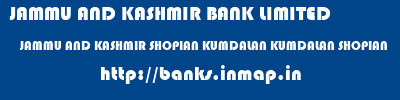 JAMMU AND KASHMIR BANK LIMITED  JAMMU AND KASHMIR SHOPIAN KUMDALAN KUMDALAN SHOPIAN  banks information 